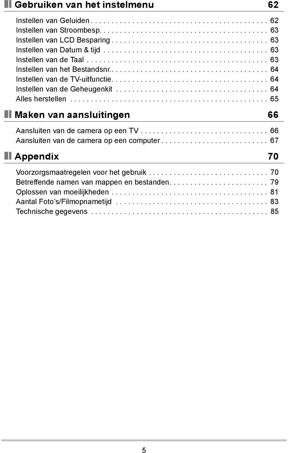 ...................................... 64 Instellen van de TV-uitfunctie...................................... 64 Instellen van de Geheugenkit..................................... 64 Alles herstellen.