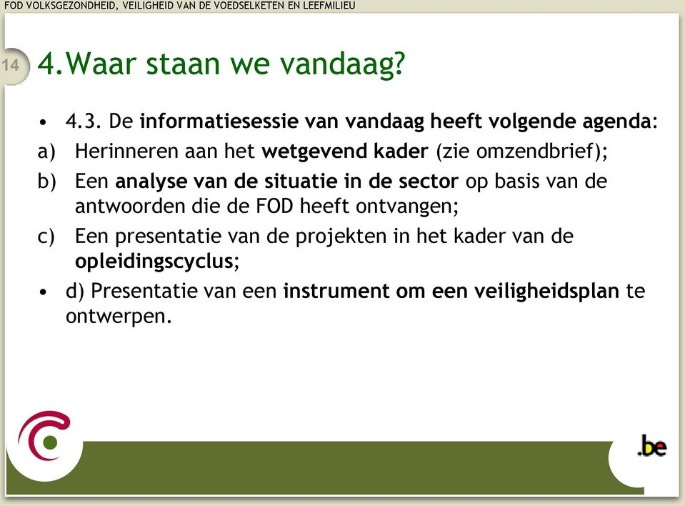 b) Een analyse van de situatie in de sector op basis van de antwoorden die de FOD heeft ontvangen; c) Een