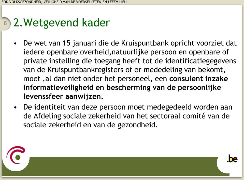 die toegang heeft tot de identificatiegegevens van de Kruispuntbankregisters of er mededeling van bekomt, moet,al dan niet onder het personeel, een consulent