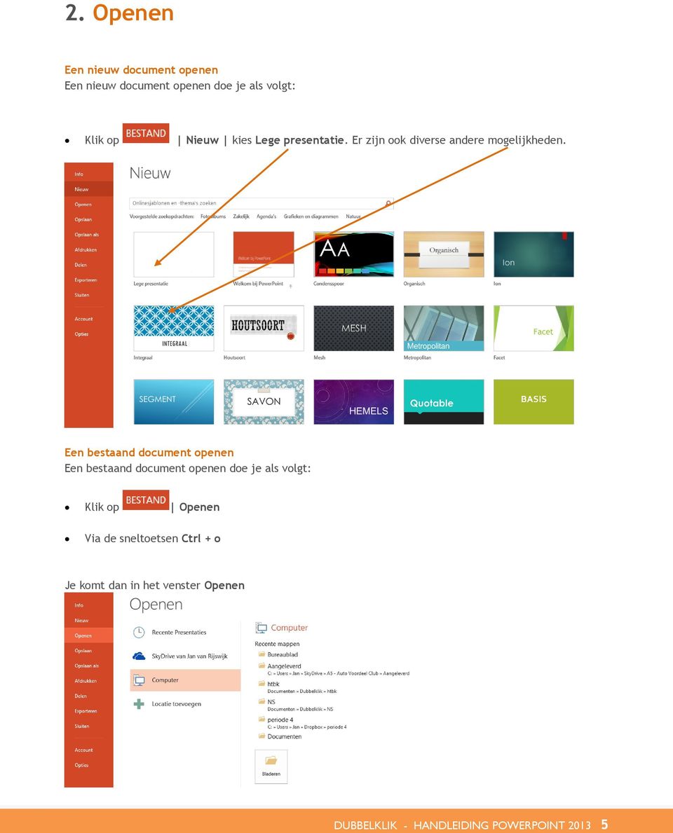 Een bestaand document openen Een bestaand document openen doe je als volgt: Klik op