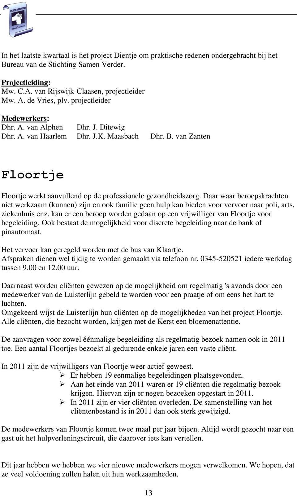 van Zanten Floortje Floortje werkt aanvullend op de professionele gezondheidszorg.