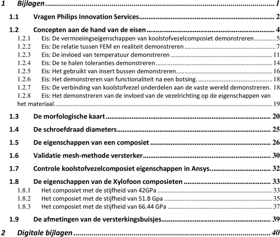 ... 18 1.2.7 Eis: De verbinding van koolstofvezel onderdelen aan de vaste wereld demonstreren. 18 1.2.8 Eis: Het demonstreren van de invloed van de vezelrichting op de eigenschappen van het materiaal.