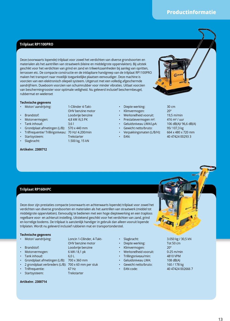 De compacte constructie en de inklapbare handgreep van de trilplaat RP1100PRO maken het transport naar moeilijk toegankelijke plaatsen eenvoudiger.