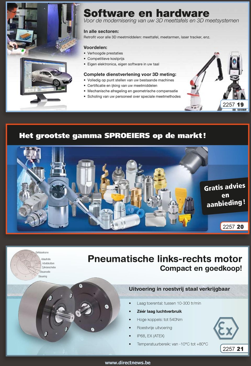 Certificatie en ijking van uw meetmiddelen Mechanische afregeling en geometrische compensatie Scholing van uw personeel over speciale meetmethodes 2257 19 Het grootste gamma SPROEIERS op de markt!