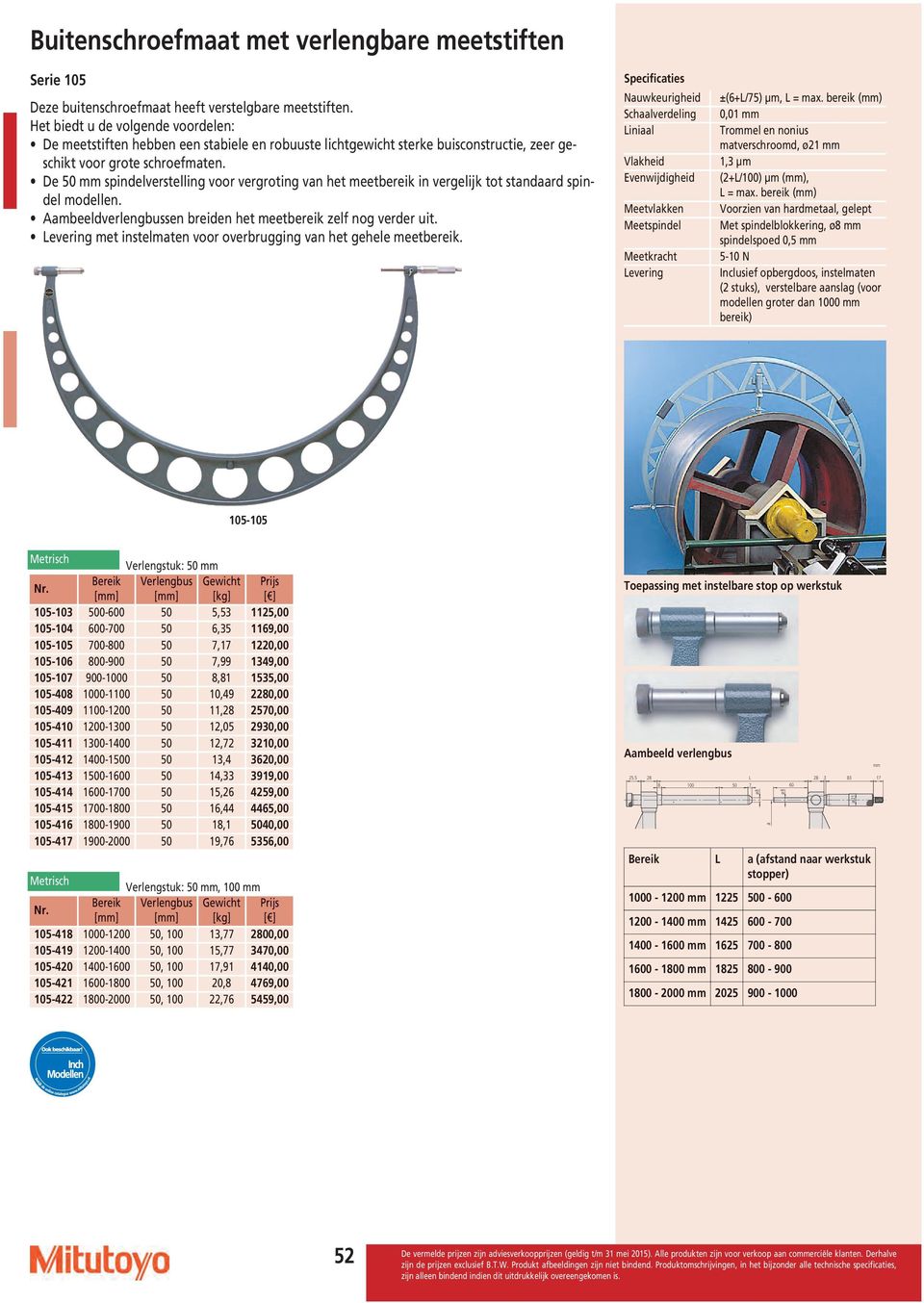 De 5 mm spindelverstelling voor vergroting van het meetbereik in vergelijk tot standaard spindel modellen. Aambeeldverlengbussen breiden het meetbereik zelf nog verder uit.