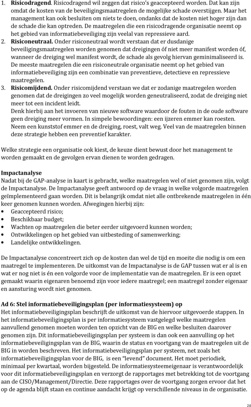 De maatregelen die een risicodragende organisatie neemt op het gebied van zijn veelal van repressieve aard. 2. Risiconeutraal.