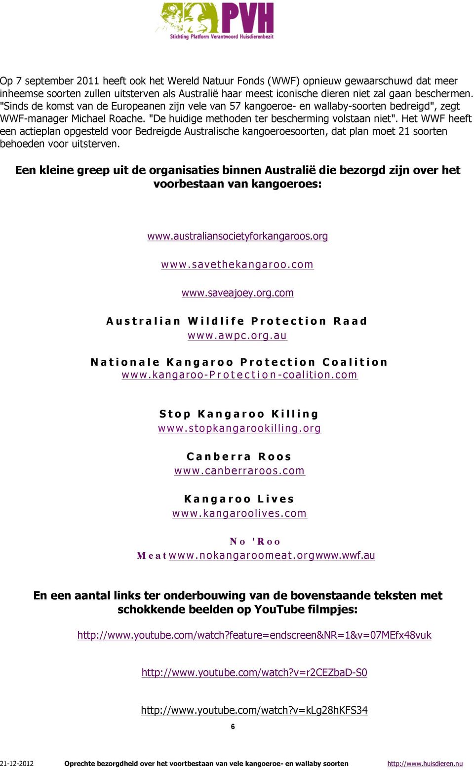 Het WWF heeft een actieplan opgesteld voor Bedreigde Australische kangoeroesoorten, dat plan moet 21 soorten behoeden voor uitsterven.