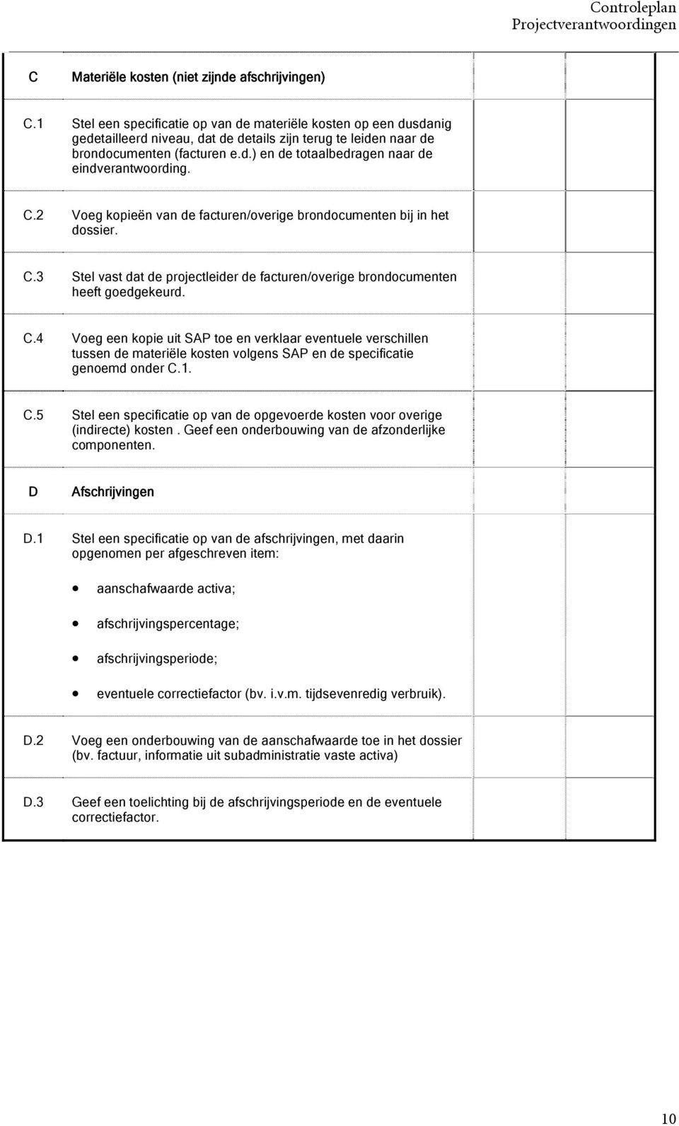 C.2 Voeg kopieën van de facturen/overige brondocumenten bij in het dossier. C.