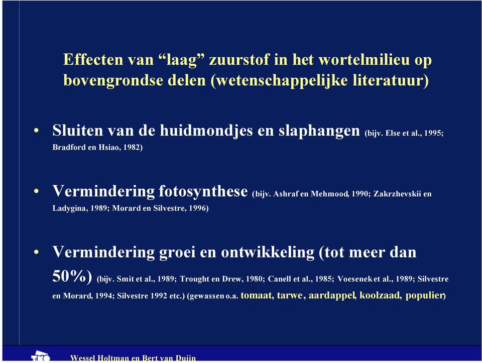 Ashraf en Mehmood, 1990; Zakrzhevskii en Ladygina, 1989; Morard en Silvestre, 1996) Vermindering groei en ontwikkeling (tot meer dan 50%)