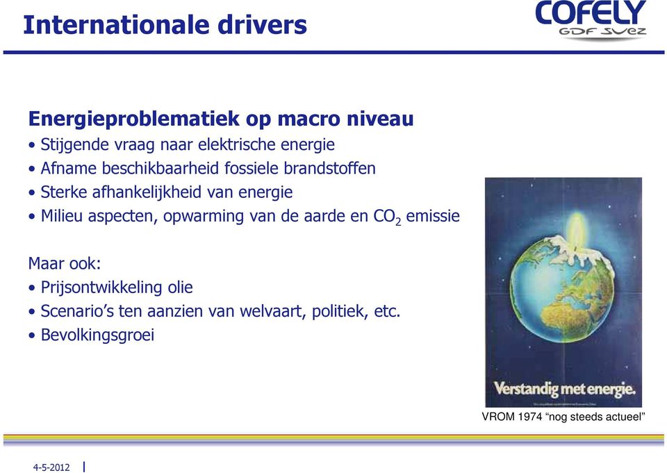 Milieu aspecten, opwarming van de aarde en CO 2 emissie Maar ook: Prijsontwikkeling olie