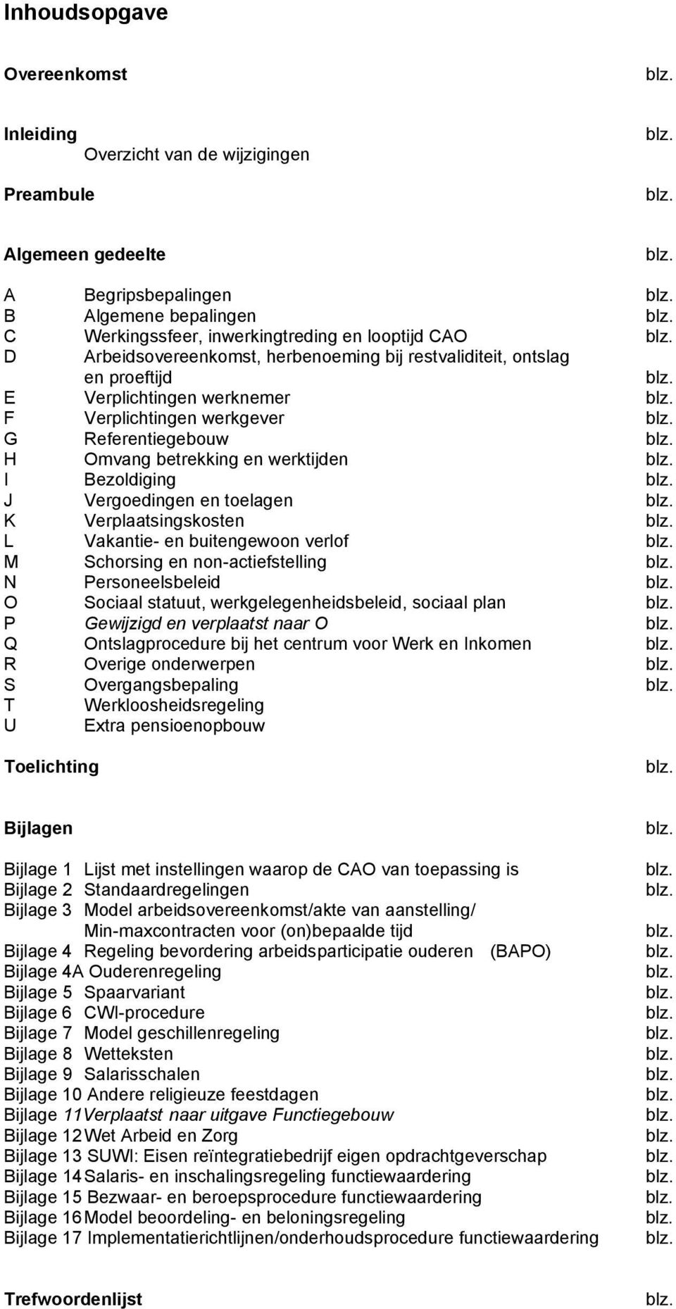 G Referentiegebouw blz. H Omvang betrekking en werktijden blz. I Bezoldiging blz. J Vergoedingen en toelagen blz. K Verplaatsingskosten blz. L Vakantie- en buitengewoon verlof blz.