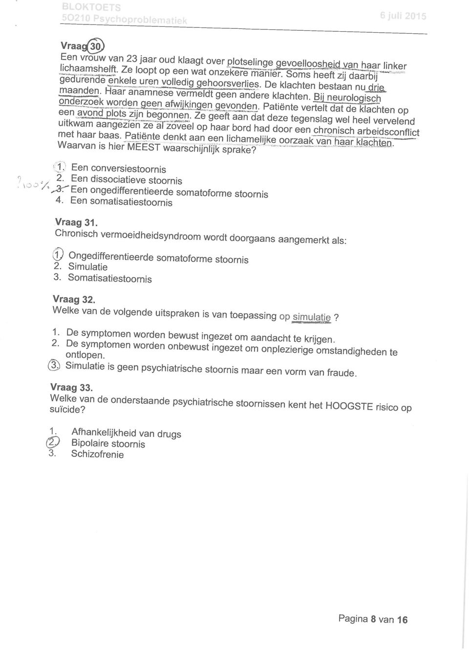 Chronisch vermoeidheidsyndroom wordt doorgaans aangemerkt als: i^ Ongedifferentieerde somatoforme stoornis 2. Simulatie 3. Somatisatiestoornis Vraag 32.