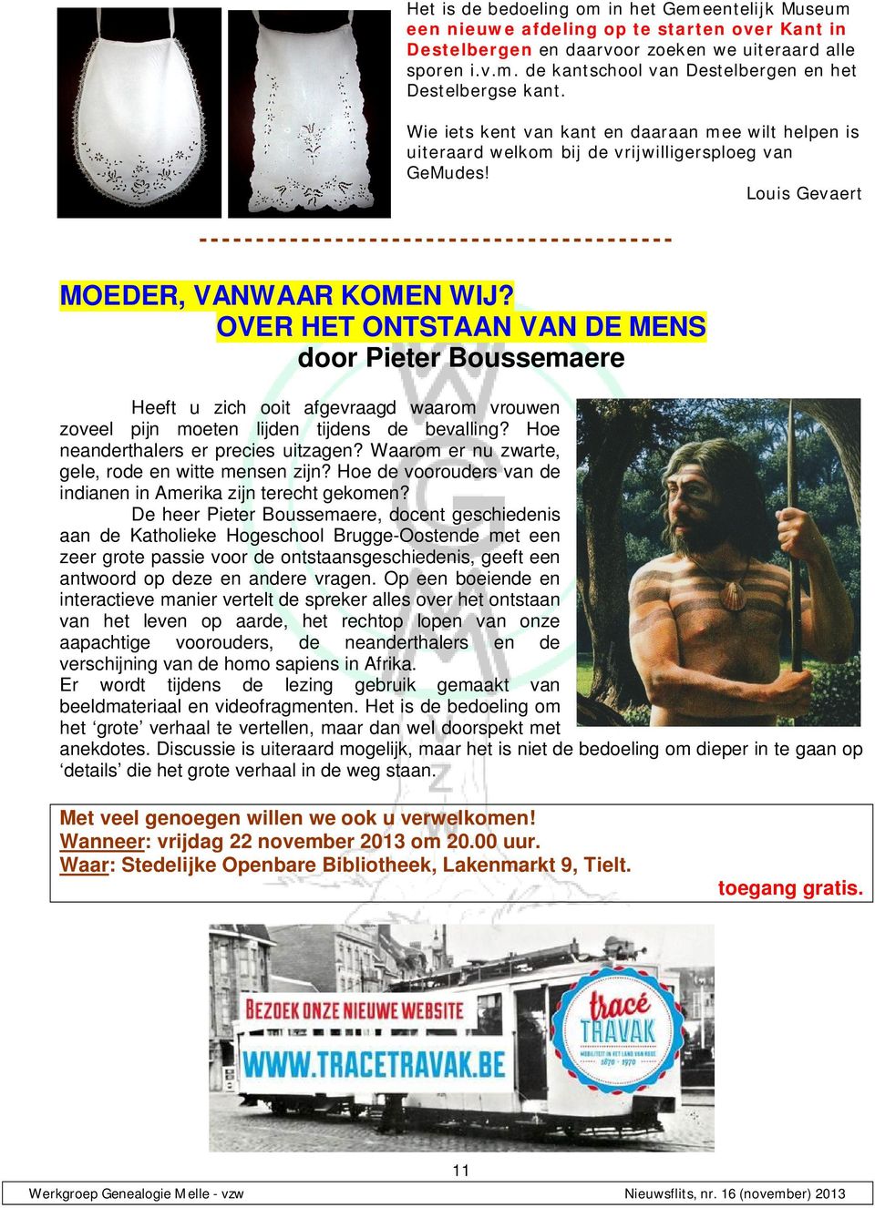 OVER HET ONTSTAAN VAN DE MENS door Pieter Boussemaere Heeft u zich ooit afgevraagd waarom vrouwen zoveel pijn moeten lijden tijdens de bevalling? Hoe neanderthalers er precies uitzagen?