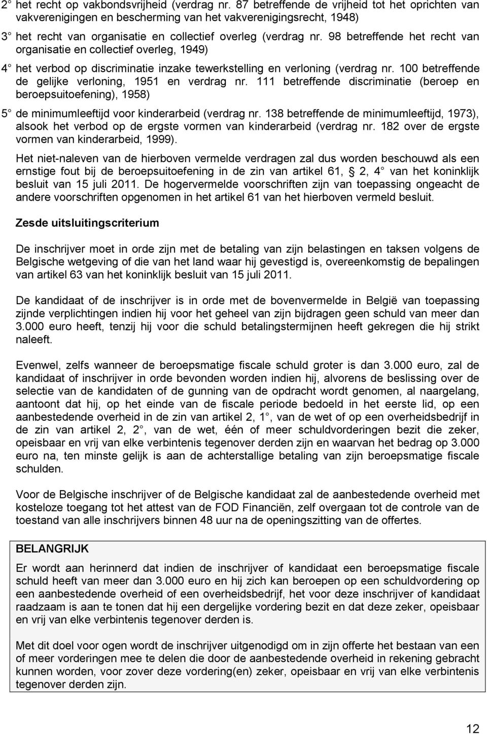 98 betreffende het recht van organisatie en collectief overleg, 1949) 4 het verbod op discriminatie inzake tewerkstelling en verloning (verdrag nr.