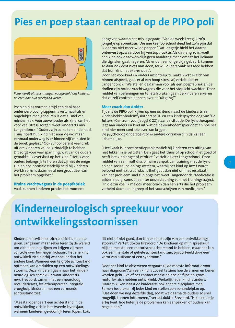 Voor zowel ouder als kind kan het voor veel stress zorgen, weet kinderarts mw. Langendonck: Ouders zijn soms ten einde raad.