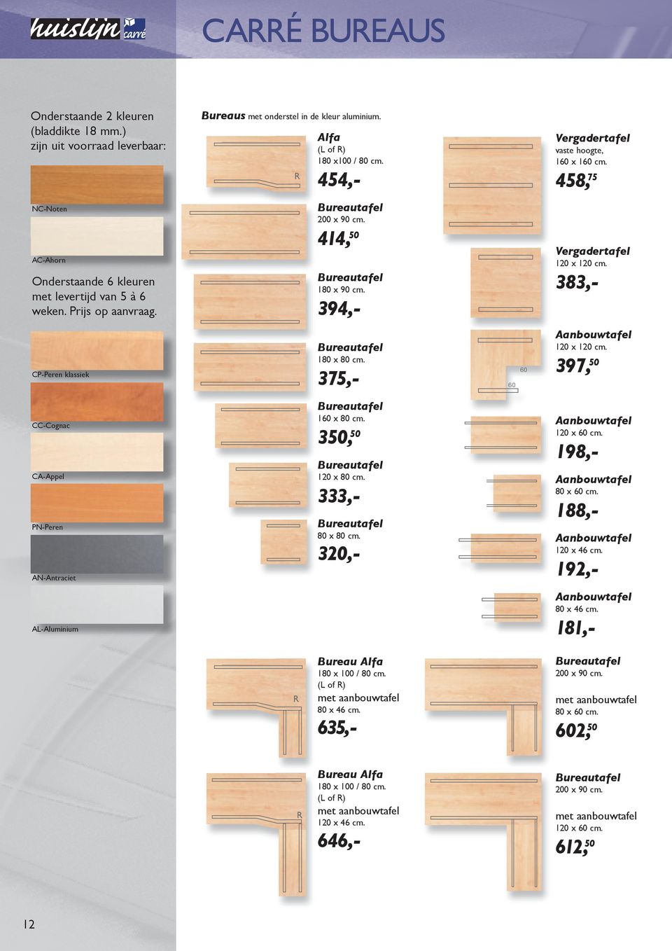 414, 50 Bureautafel 1 x 90 cm. 394,- Vergadertafel 120 x 120 cm. 383,- CP-Peren klassiek Bureautafel 1 x cm. 375,- 60 60 Aanbouwtafel 120 x 120 cm.