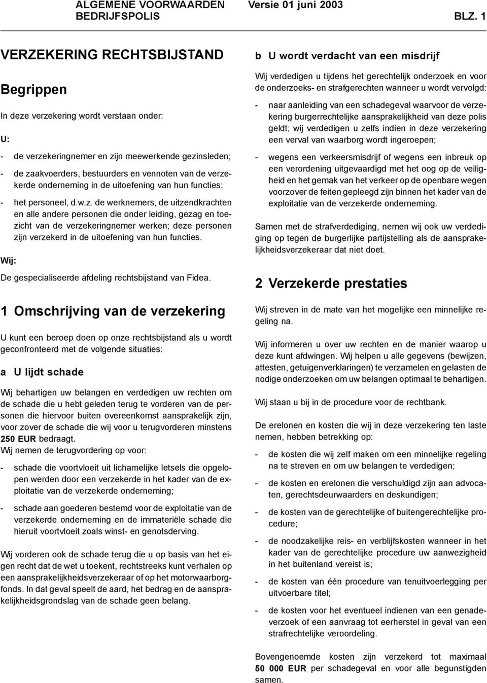 onderneming in de uitoefening van hun functies; - het personeel, d.w.z.