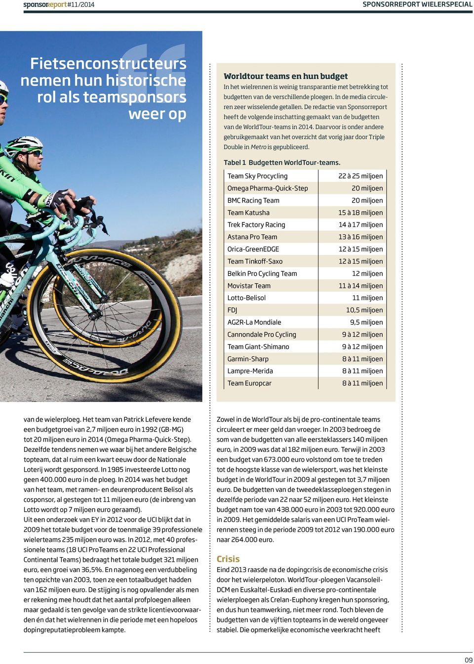 De redactie van Sponsorreport heeft de volgende inschatting gemaakt van de budgetten van de WorldTour-teams in 2014.