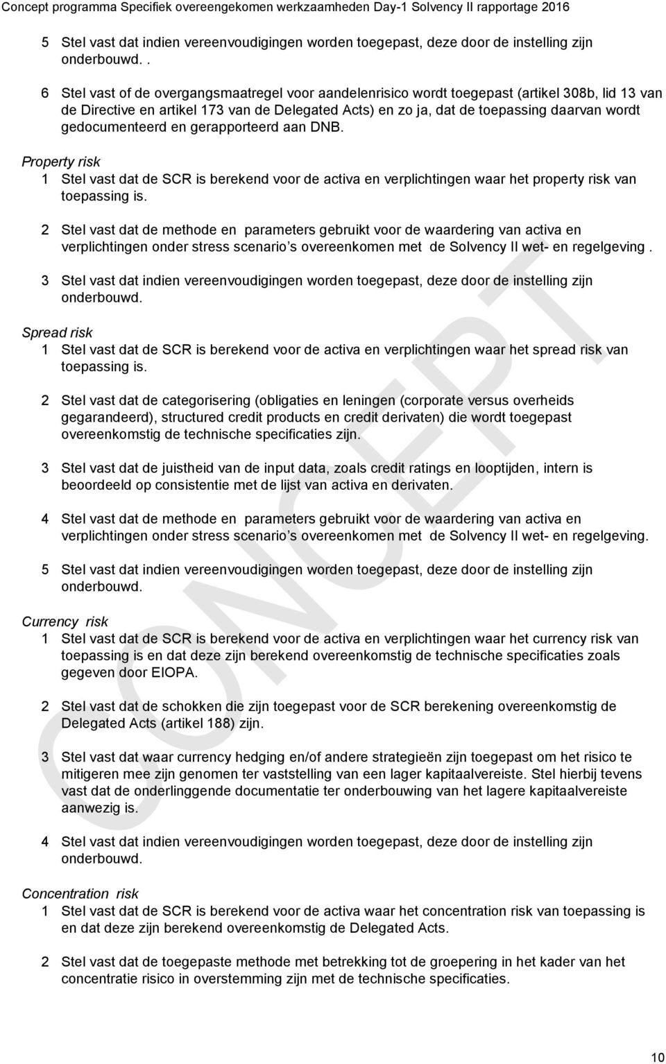 gedocumenteerd en gerapporteerd aan DNB. Property risk 1 Stel vast dat de SCR is berekend voor de activa en verplichtingen waar het property risk van toepassing is.