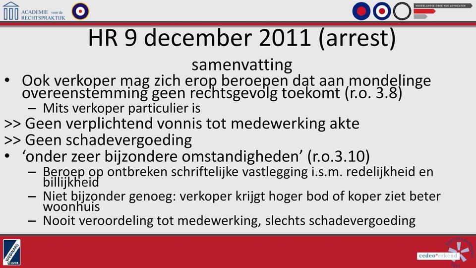 8) Mits verkoper particulier is >> Geen verplichtend vonnis tot medewerking akte >> Geen schadevergoeding onder zeer bijzondere