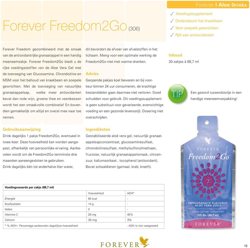 Forever Freedom2Go biedt u de rijke voedingsstoffen van de Aloe Vera Gel met de toevoeging van Glucosamine, Chrondoitine en MSM voor het behoud van kraakbeen en soepele gewrichten.