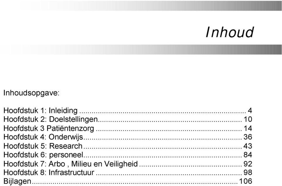 .. 14 Hoofdstuk 4: Onderwijs... 36 Hoofdstuk 5: Research.