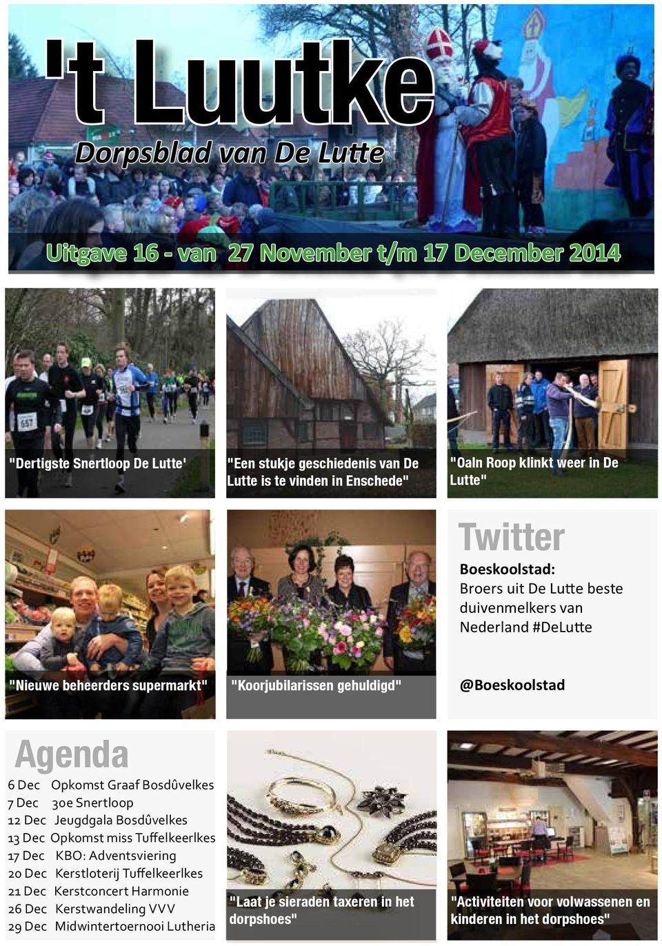 @Boeskoolstad Agenda 6 Dec Opkomst Graaf Bosdûvelkes 7 Dec 30e Snertloop 12 Dec Jeugdgala Bosdûvelkes 13 Dec Opkomst miss Tuffelkeerlkes 17 Dec KBO: Adventsviering 20 Dec Kerstloterij