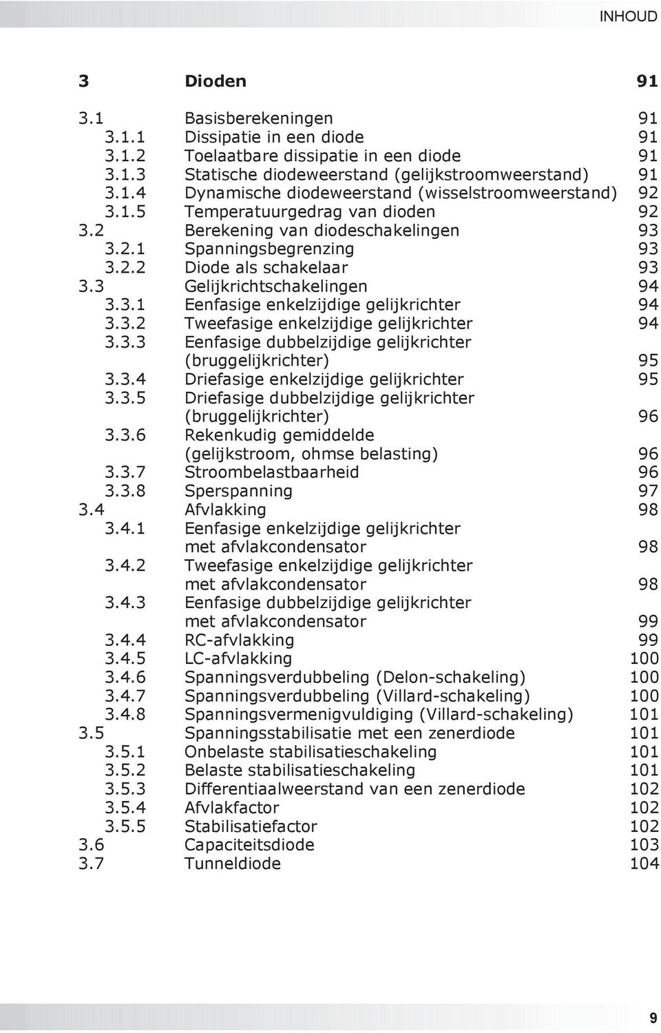 3.2 Tweefasige enkelzijdige gelijkrichter 94 3.3.3 Eenfasige dubbelzijdige gelijkrichter (bruggelijkrichter) 95 3.3.4 Driefasige enkelzijdige gelijkrichter 95 3.3.5 Driefasige dubbelzijdige gelijkrichter (bruggelijkrichter) 96 3.