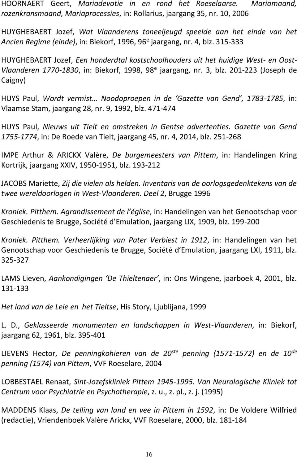315-333 HUYGHEBAERT Jozef, Een honderdtal kostschoolhouders uit het huidige West- en Oost- Vlaanderen 1770-1830, in: Biekorf, 1998, 98 e jaargang, nr. 3, blz.
