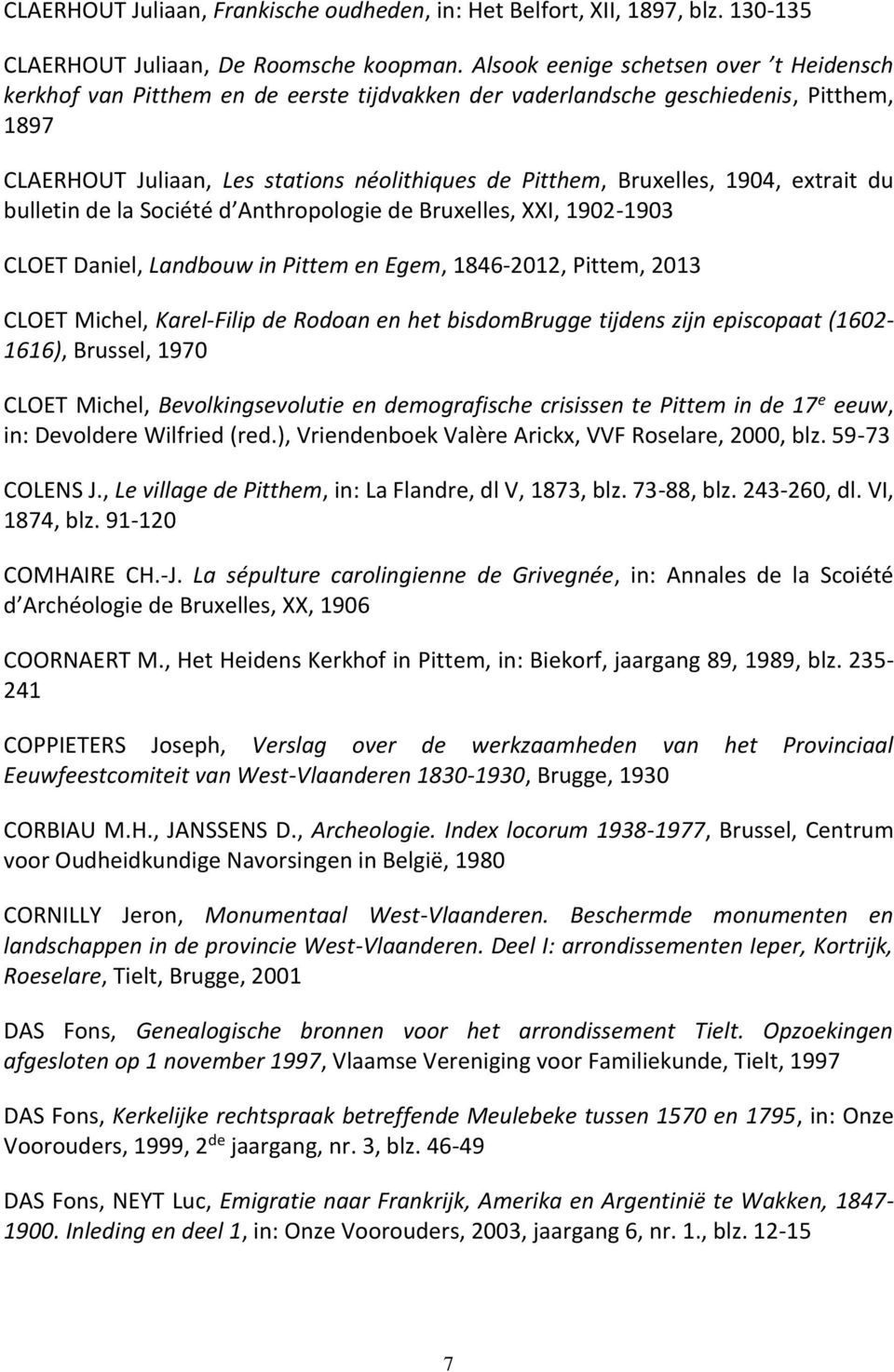 1904, extrait du bulletin de la Société d Anthropologie de Bruxelles, XXI, 1902-1903 CLOET Daniel, Landbouw in Pittem en Egem, 1846-2012, Pittem, 2013 CLOET Michel, Karel-Filip de Rodoan en het