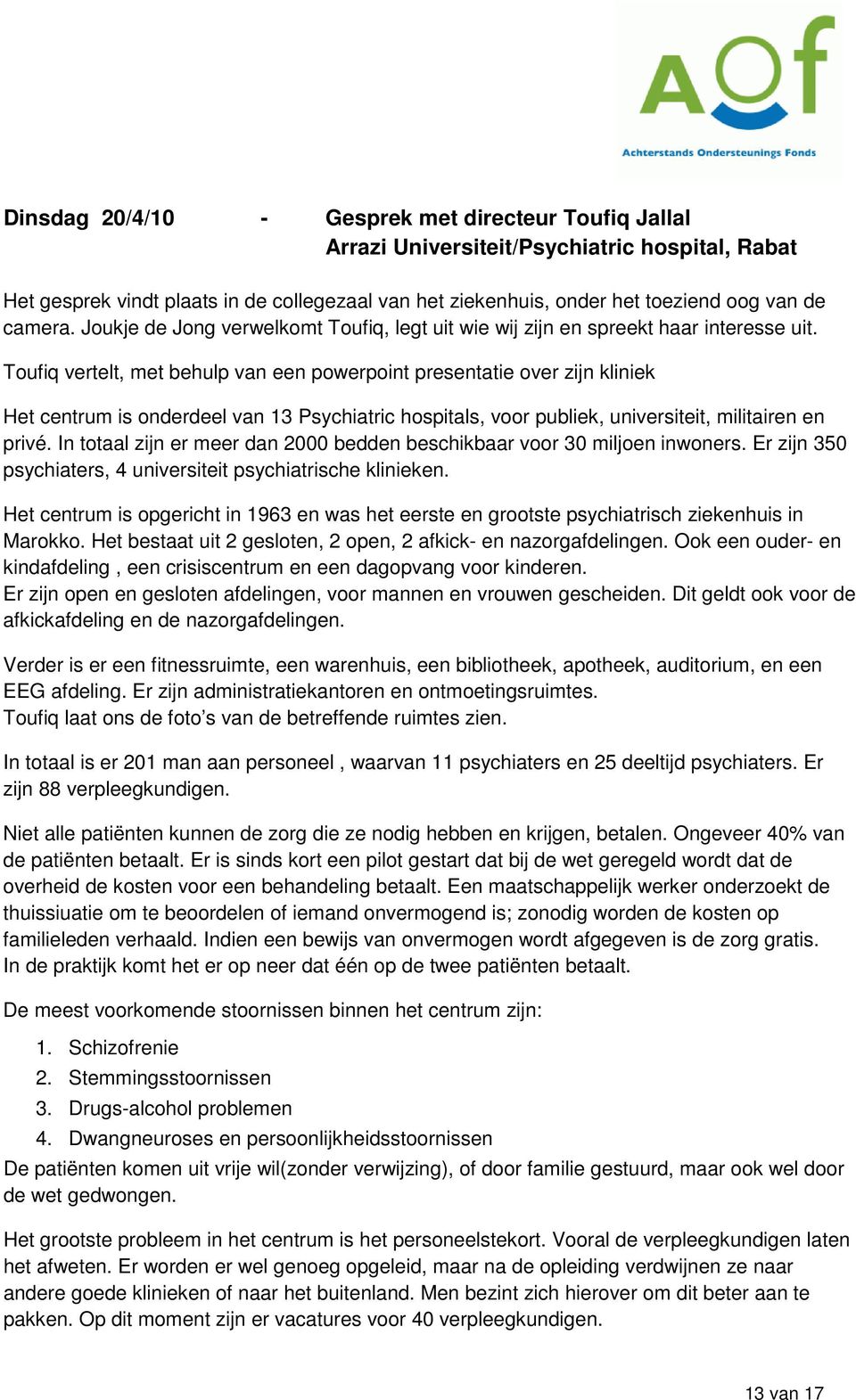 Toufiq vertelt, met behulp van een powerpoint presentatie over zijn kliniek Het centrum is onderdeel van 13 Psychiatric hospitals, voor publiek, universiteit, militairen en privé.