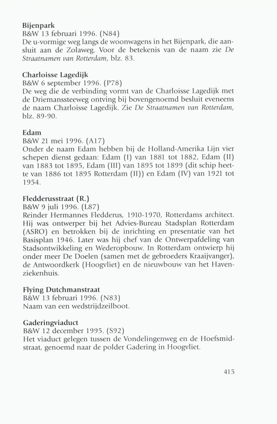 Zie De Stra^mamen t^n Rotterdam, blz. 89-90. Edam B&W 21 mei 1996.