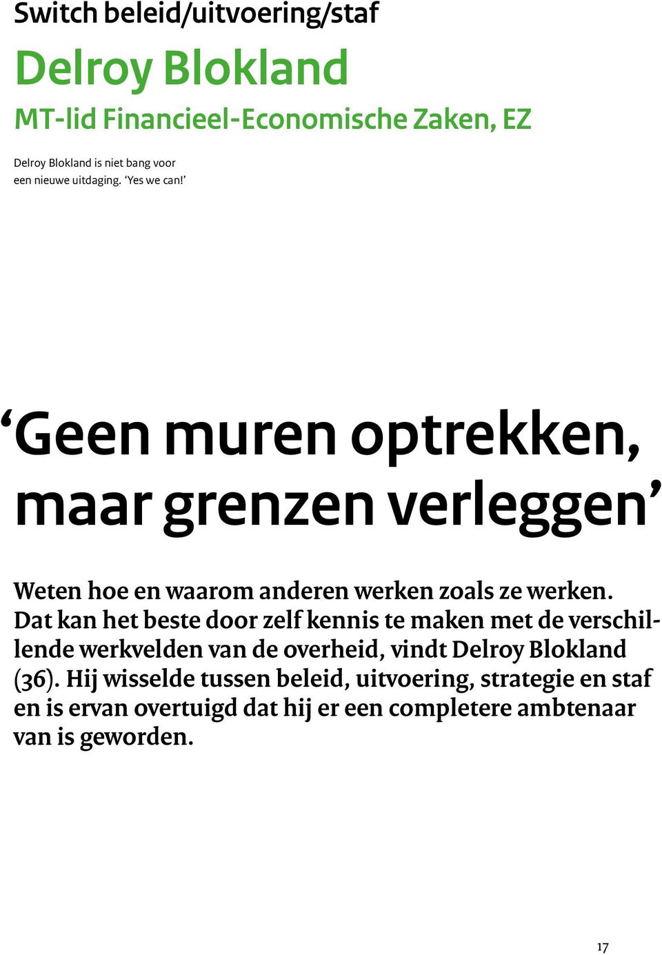 Dat kan het beste door zelf kennis te maken met de verschillende werkvelden van de overheid, vindt Delroy Blokland (36).