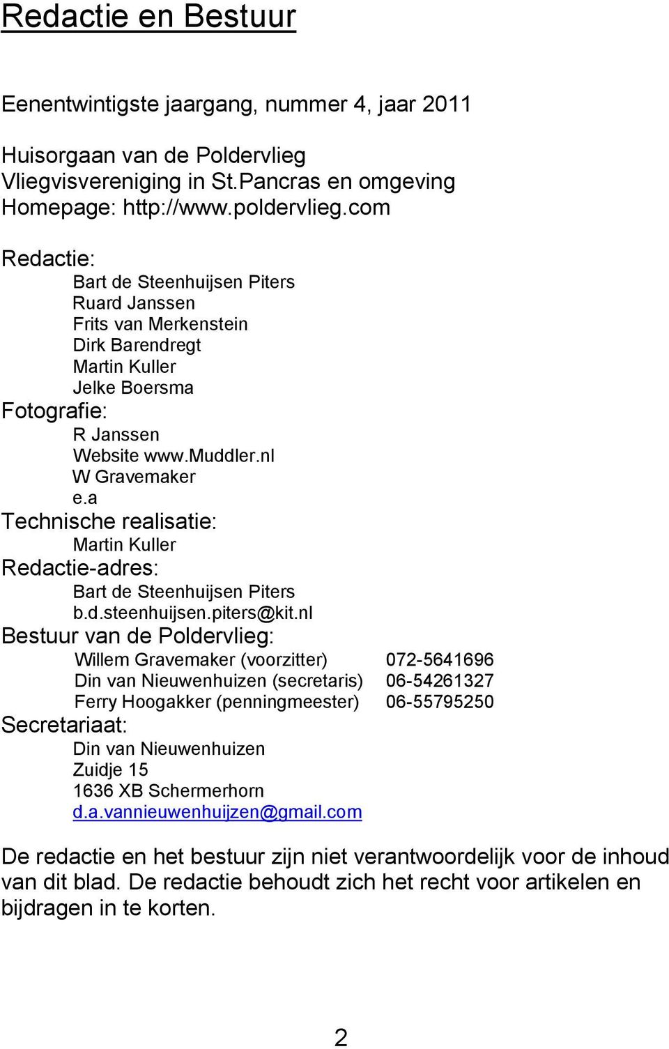 a Technische realisatie: Martin Kuller Redactie-adres: Bart de Steenhuijsen Piters b.d.steenhuijsen.piters@kit.