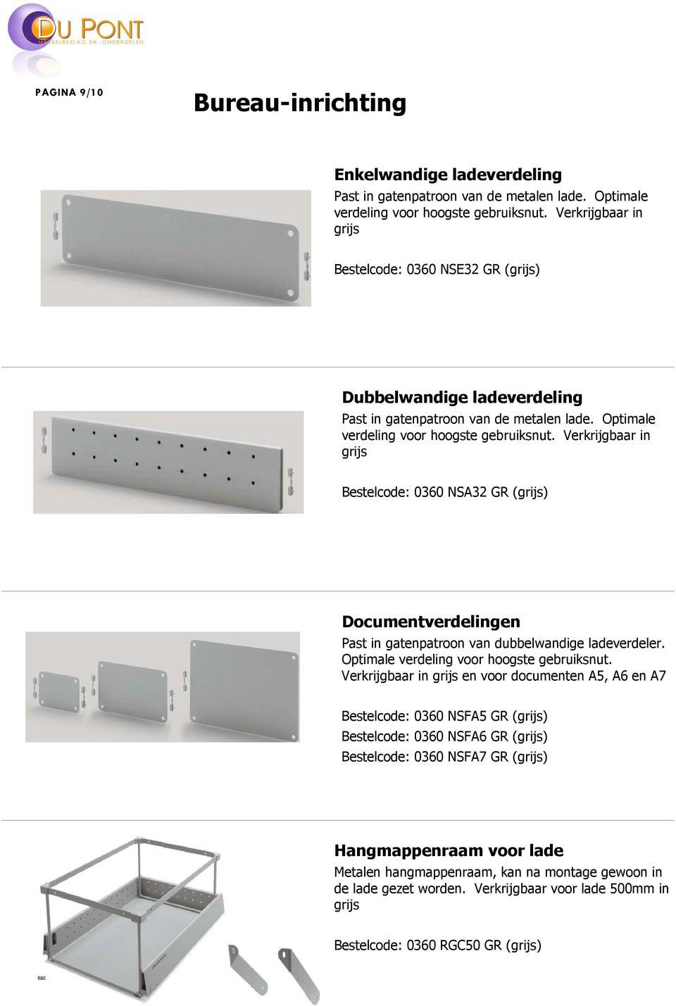 Verkrijgbaar in grijs 0360 NSA32 GR (grijs) Documentverdelingen Past in gatenpatroon van dubbelwandige ladeverdeler. Optimale verdeling voor hoogste gebruiksnut.