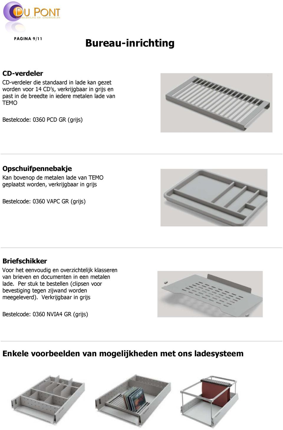 GR (grijs) Briefschikker Voor het eenvoudig en overzichtelijk klasseren van brieven en documenten in een metalen lade.