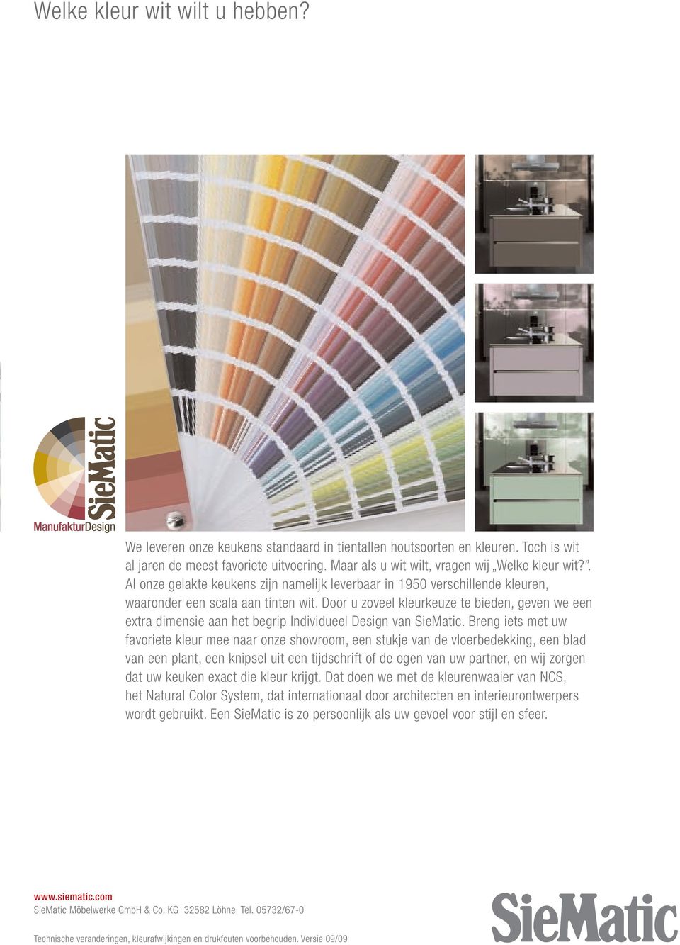 Door u zoveel kleurkeuze te bieden, geven we een extra dimensie aan het begrip Individueel Design van SieMatic.