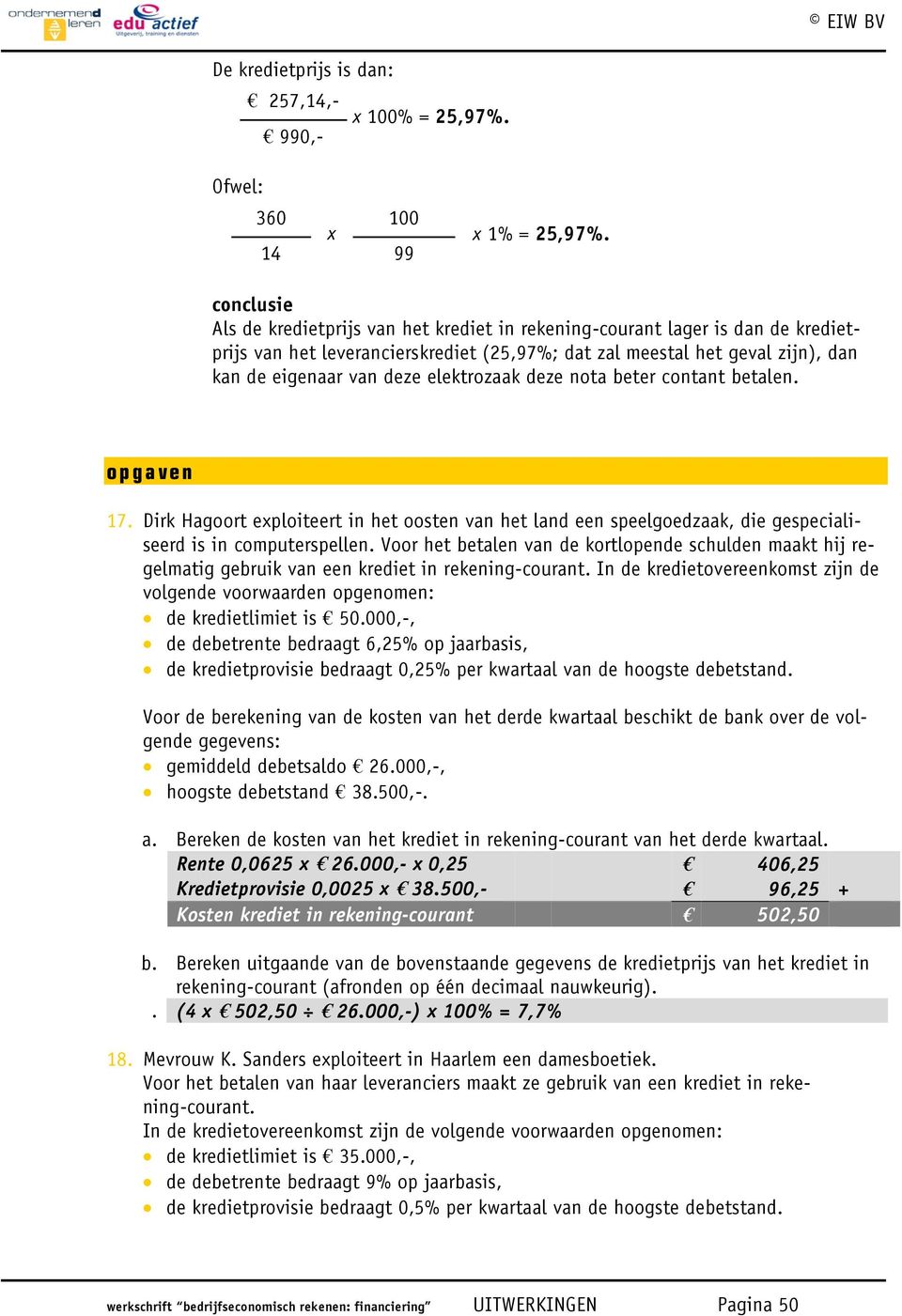 elektrozaak deze nota beter contant betalen. opgaven 17. Dirk Hagoort exploiteert in het oosten van het land een speelgoedzaak, die gespecialiseerd is in computerspellen.