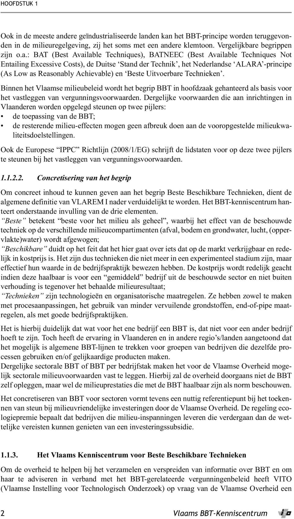 en Beste Uitvoerbare Technieken. Binnen het Vlaamse milieubeleid wordt het begrip BBT in hoofdzaak gehanteerd als basis voor het vastleggen van vergunningsvoorwaarden.
