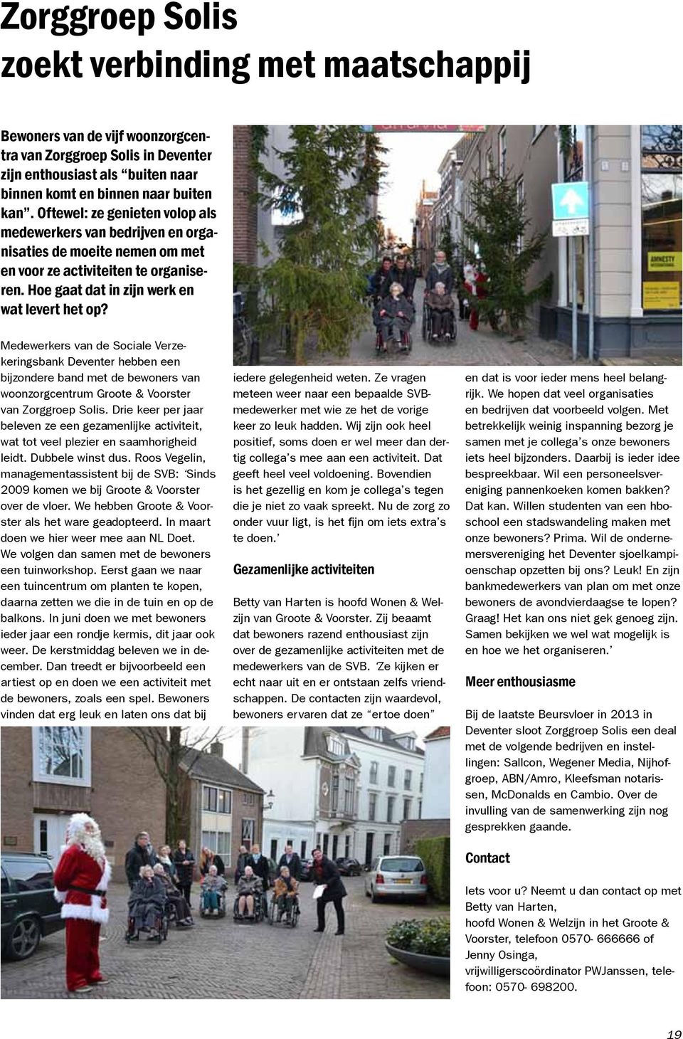 Medewerkers van de Sociale Verzekeringsbank Deventer hebben een bijzondere band met de bewoners van woonzorgcentrum Groote & Voorster van Zorggroep Solis.