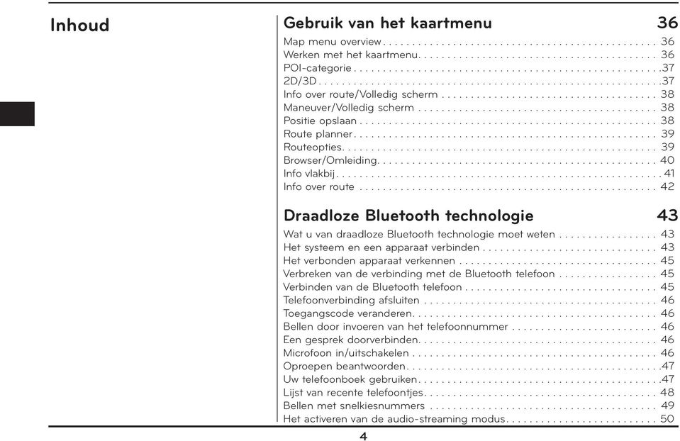 .................................................. 38 Route planner.................................................... 39 Routeopties...................................................... 39 Browser/Omleiding.