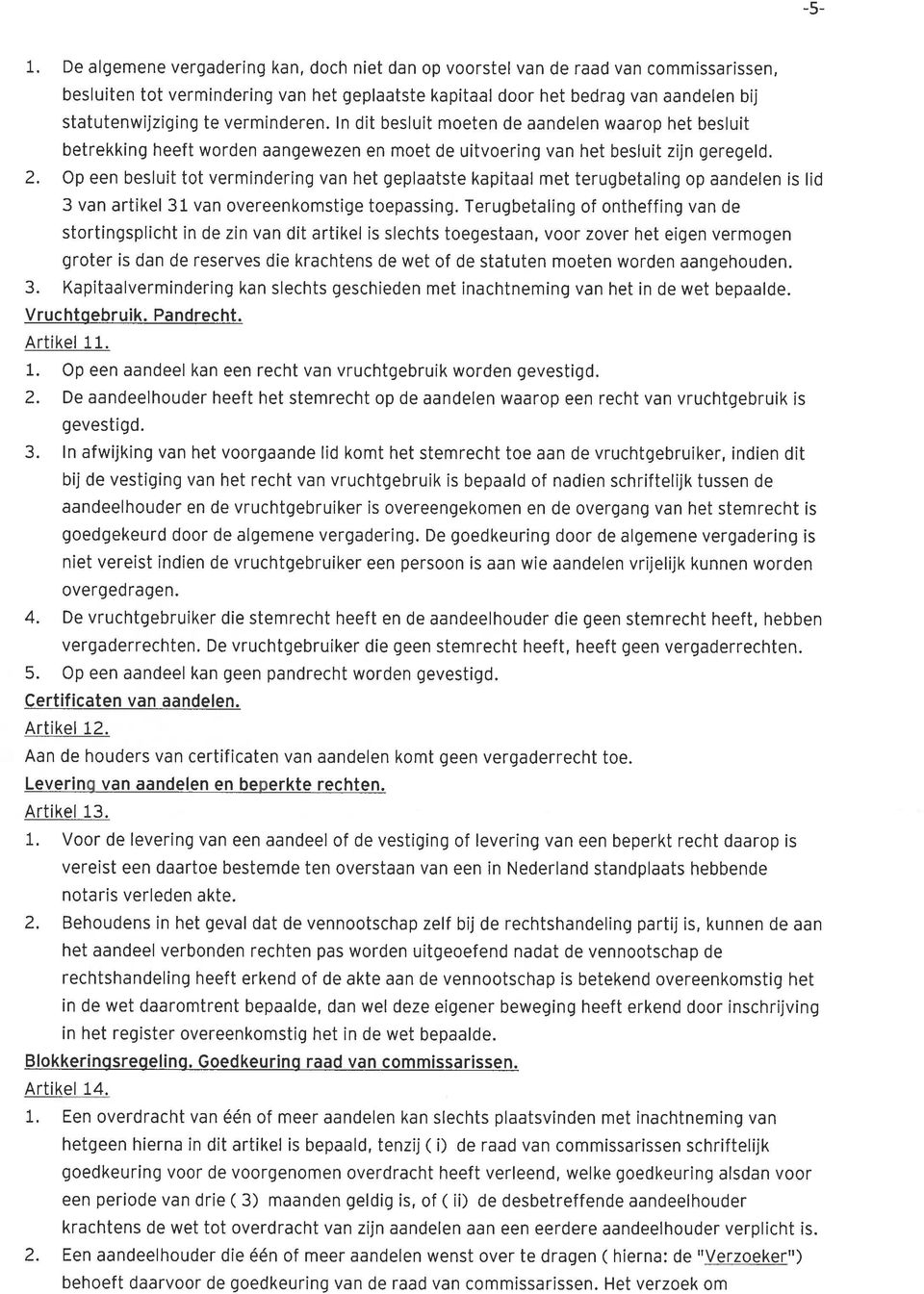 Op een besluit tot vermindering van het geplaatste kapitaal met terugbetaling op aandelen is lid 3 van artikel 31 van overeenkomstige toepassing.