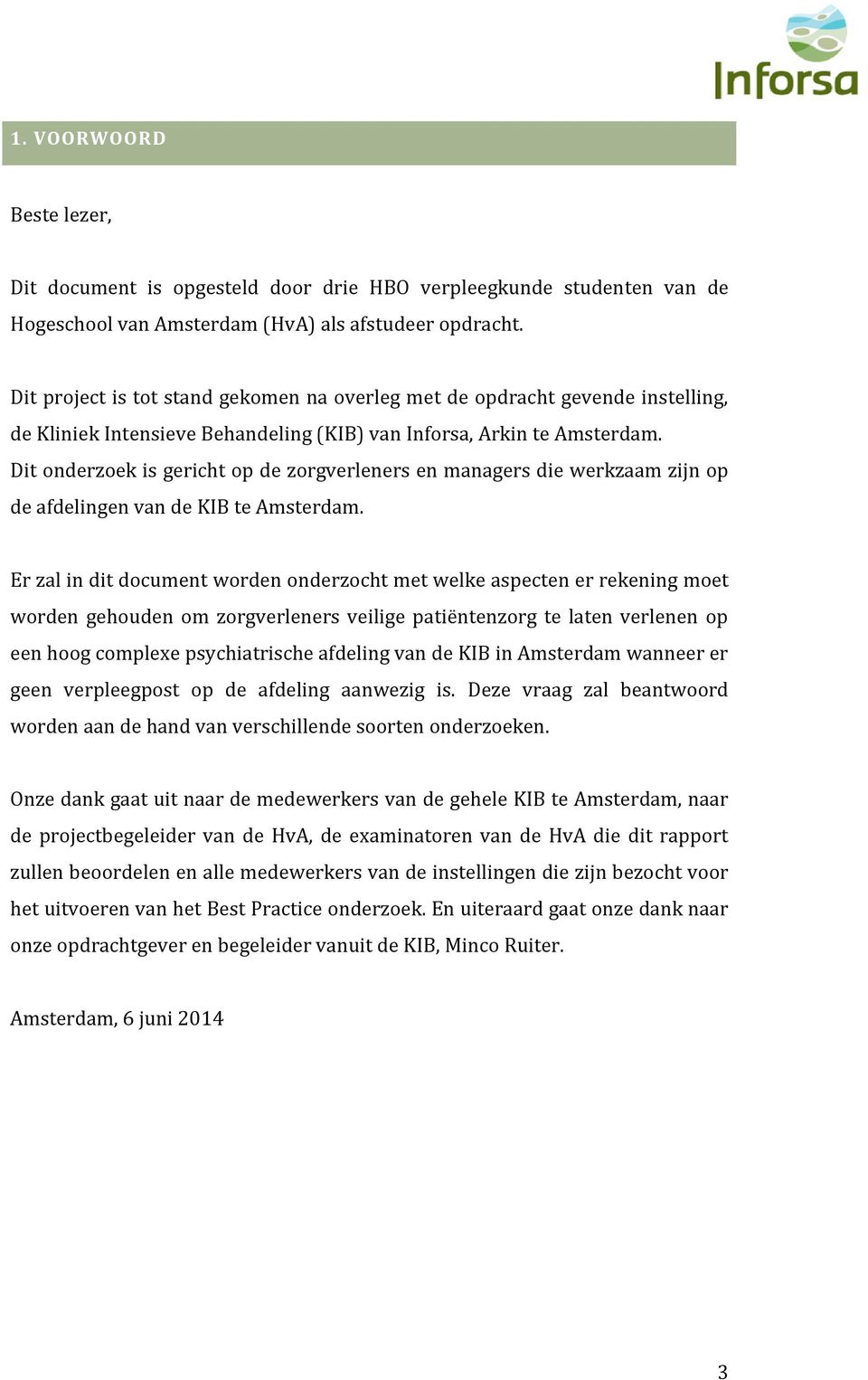 Dit onderzoek is gericht op de zorgverleners en managers die werkzaam zijn op de afdelingen van de KIB te Amsterdam.