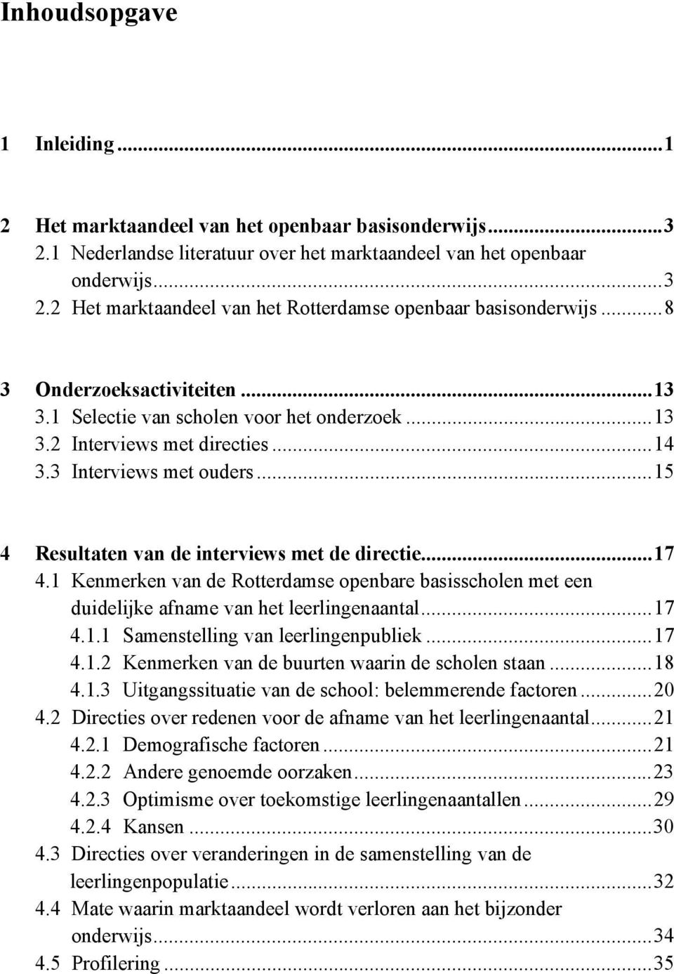 1 Kenmerken van de Rotterdamse openbare basisscholen met een duidelijke afname van het leerlingenaantal...17 4.1.1 Samenstelling van leerlingenpubliek...17 4.1.2 Kenmerken van de buurten waarin de scholen staan.