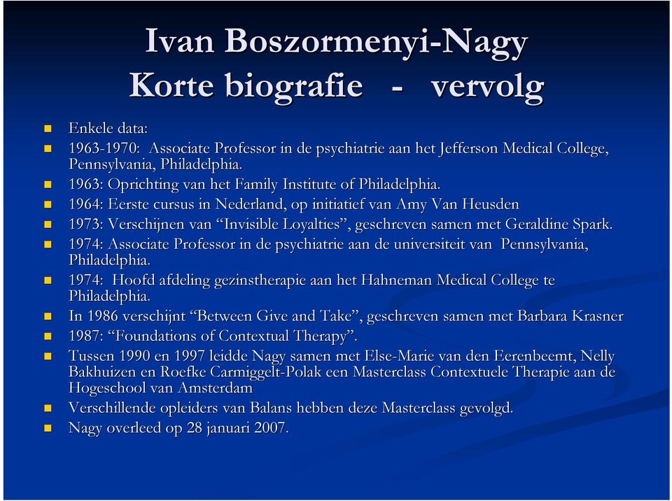 1964: Eerste cursus in Nederland, op initiatief van Amy Van Heusden 1973: Verschijnen van Invisible Loyalties, geschreven samen met Geraldine Spark.