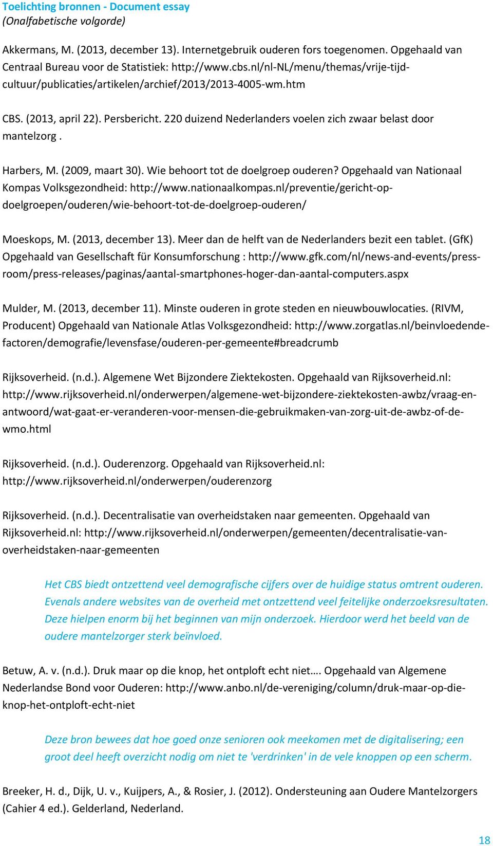 Harbers, M. (2009, maart 30). Wie behoort tot de doelgroep ouderen? Opgehaald van Nationaal Kompas Volksgezondheid: http://www.nationaalkompas.