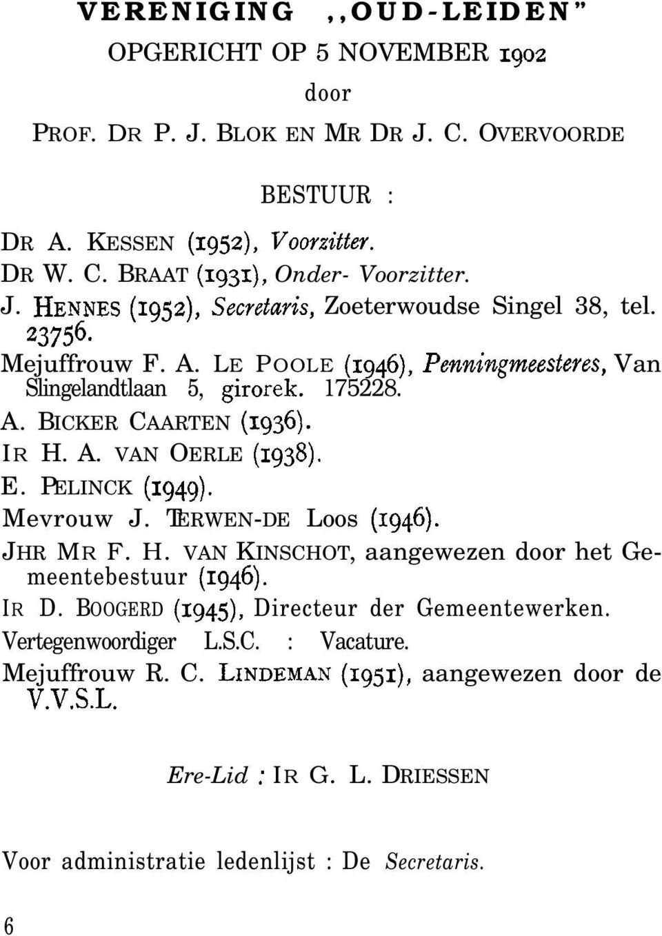 A. VAN OERLE (1938). E. PELINCK (1949). Mevrouw J. TERWEN-DE Loos (1946). JHR MR F. H. VAN KINSCHOT, aangewezen door het Gemeentebestuur (1946). IR D.