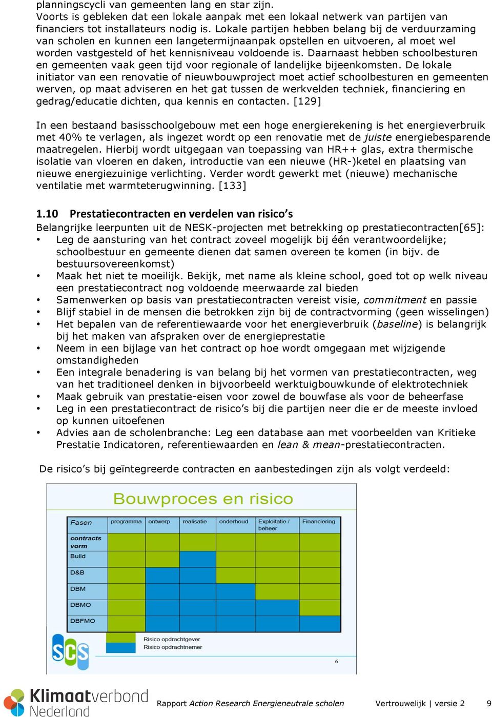 Daarnaast hebben schoolbesturen en gemeenten vaak geen tijd voor regionale of landelijke bijeenkomsten.