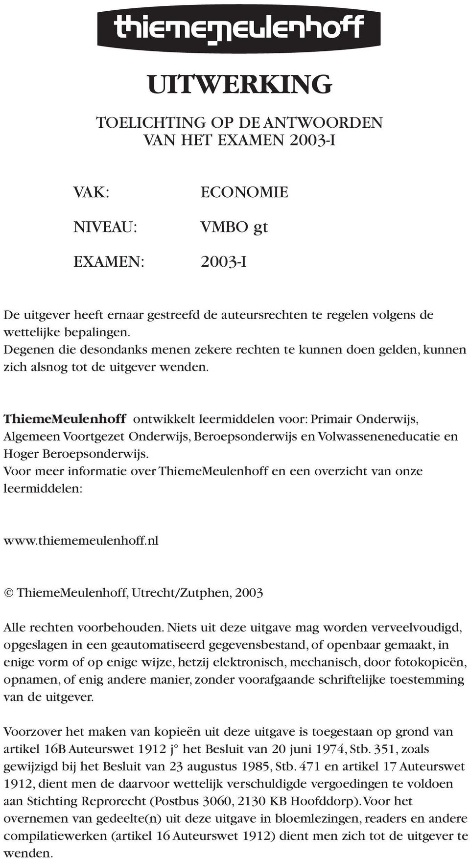 ThiemeMeulenhoff ontwikkelt leermiddelen voor: Primair Onderwijs, Algemeen Voortgezet Onderwijs, Beroepsonderwijs en Volwasseneneducatie en Hoger Beroepsonderwijs.