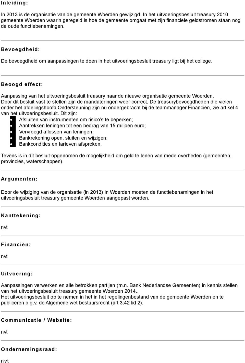 Bevoegdheid: De bevoegdheid om aanpassingen te doen in het uitvoeringsbesluit treasury ligt bij het college.